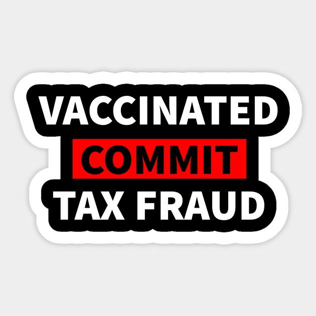 Vaccinated And Commit Tax Fraud Sticker by AMBER PETTY